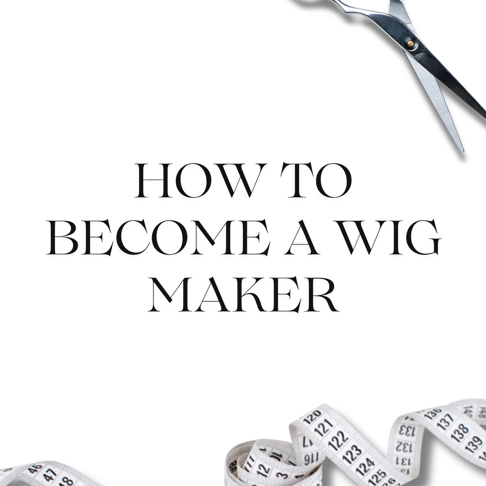 How To Become A Wig Maker