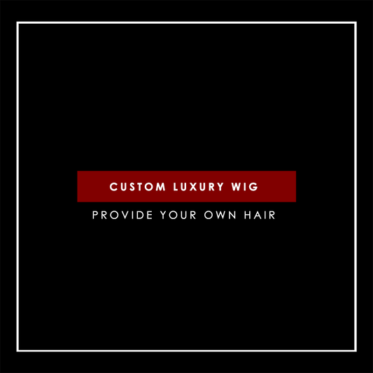 Custom Luxury Wig [ Provide Your Own Hair ]